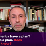 'A América tem um plano? Israel tem um plano. A América sabe?