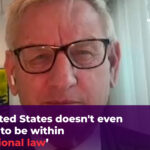 ‘Os Estados Unidos nem sequer fingem estar dentro do direito internacional’